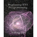 Beginning SAS Programming: a true beginner's guide for learning SAS