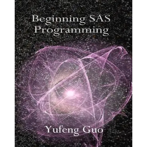 Beginning SAS Programming: a true beginner's guide for learning SAS