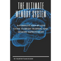 The Ultimate Memory System: A complete step-by-step guide to brain training and memory improvement