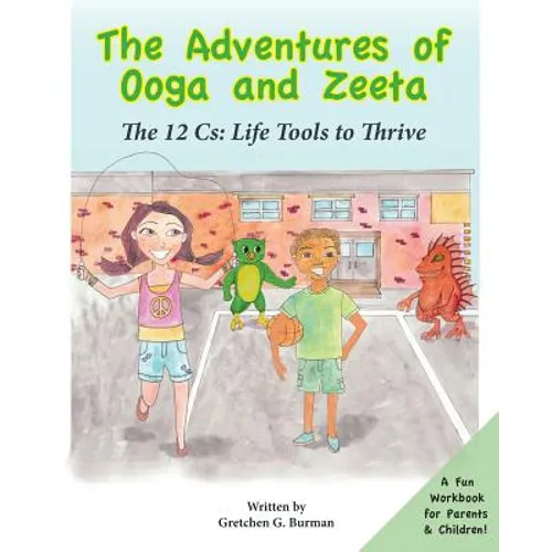 The Adventures of Ooga and Zeeta: The 12 Cs: Life Tools to Thrive