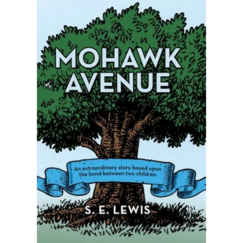 Mohawk Avenue: An Extraordinary Story Based Upon the Bond Between Two Children