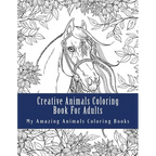 Creative Animals Coloring Book For Adults: Relax and Relieve Stress With This Magical Adult Animal Coloring Book - Paperback