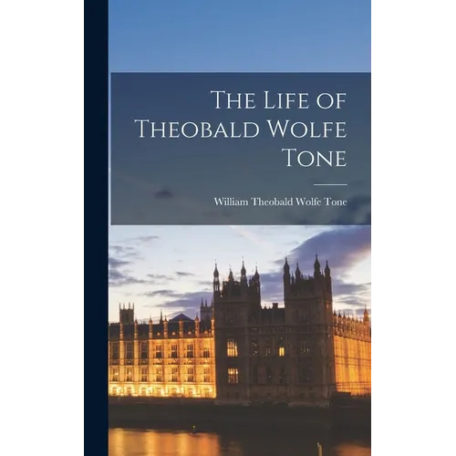 The Life of Theobald Wolfe Tone
