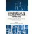 School Children and the Challenge of Managing AI Technologies: Fostering a Critical Relationship through Aesthetic Experiences