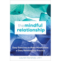 The Mindful Relationship: Easy Exercises to Make Mindfulness a Daily Relationship Practice