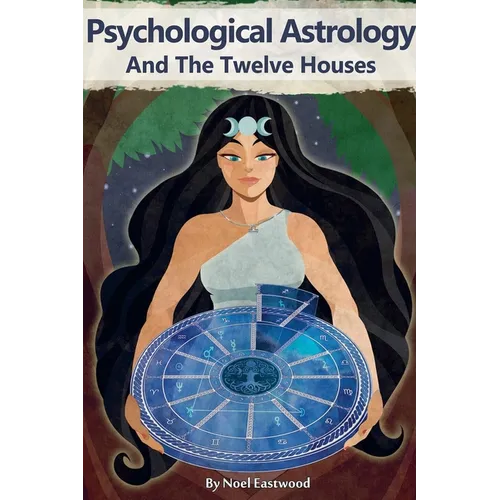 Psychological Astrology And The Twelve Houses