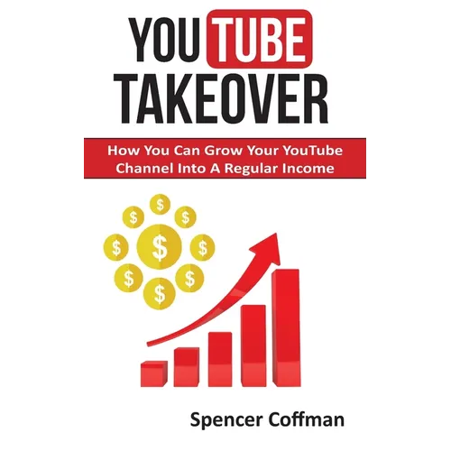 YouTube Takeover: How You Can Grow Your YouTube Channel Into A Regular Income