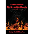 Frank Marshall Davis: The Fire and the Phoenix (a Critical Biography)