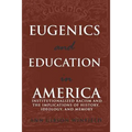 Eugenics and Education in America: Institutionalized Racism and the Implications of History, Ideology, and Memory