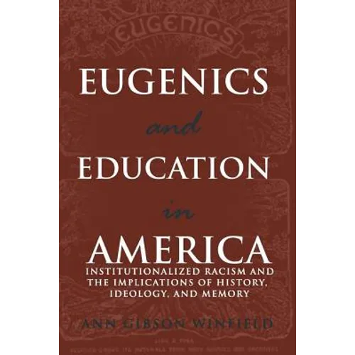 Eugenics and Education in America: Institutionalized Racism and the Implications of History, Ideology, and Memory