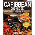 Caribbean Cookbook: Book1, for Beginners Made Easy Step by Step