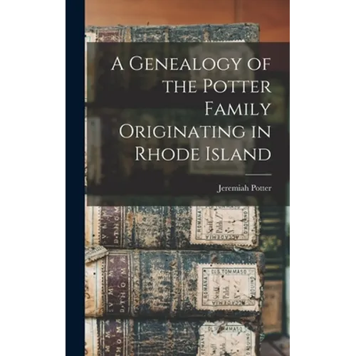 A Genealogy of the Potter Family Originating in Rhode Island