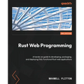 Rust Web Programming - Second Edition: A hands-on guide to developing, packaging, and deploying fully functional Rust web applications