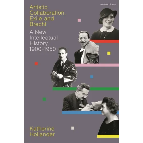 Artistic Collaboration, Exile, and Brecht: A New Intellectual History, 1900-1950