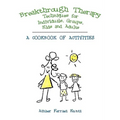 Breakthrough Therapy Techniques for Individuals, Groups, Kids and Adults: A Cookbook of Activities
