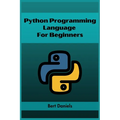 Python Programming Language for Beginners: Learn Python from Scratch and Kickstart Your Programming Journey (2023 Crash Course)