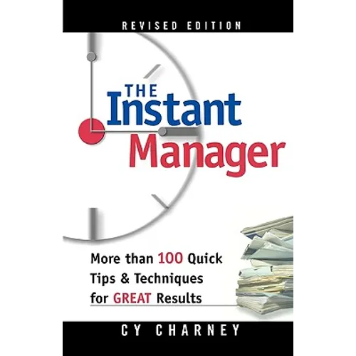 The Instant Manager: More Than 100 Quick Tips and Techniques for Great Results