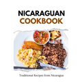 Nicaraguan Cookbook: Traditional Recipes from Nicaragua