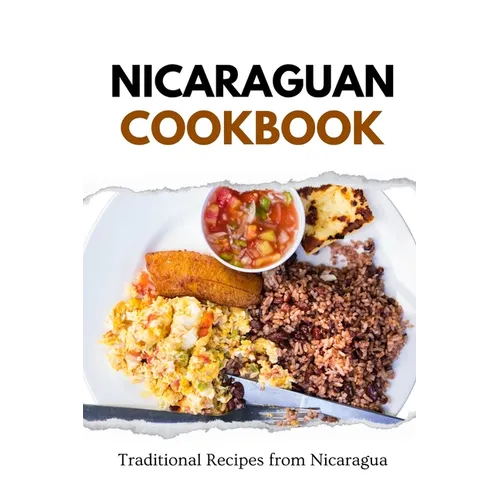 Nicaraguan Cookbook: Traditional Recipes from Nicaragua