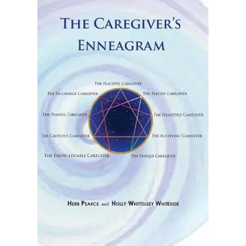 The Caregiver's Enneagram: Caring for friends, family, spouses and elderly parents