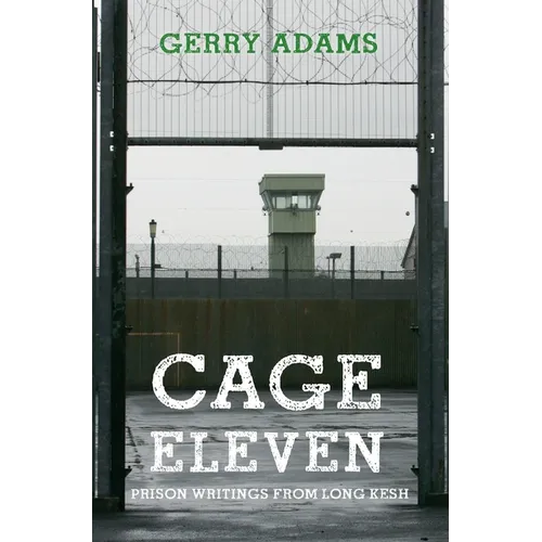 Cage Eleven: Prison Writings from Long Kesh