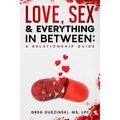A Relationship Guide: Love, Sex & Everything In Between
