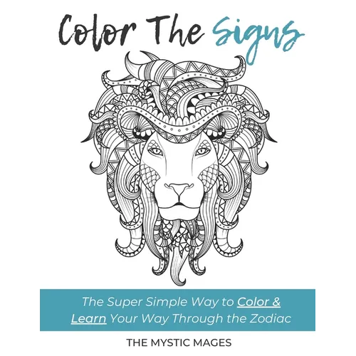Coloring The Signs: The Super Simple Way to Color & Learn Your Way Through the Zodiac