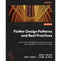 Flutter Design Patterns and Best Practices: Build scalable, maintainable, and production-ready apps using effective architectural principles