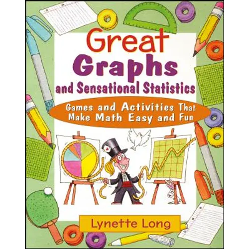 Great Graphs and Sensational Statistics: Games and Activities That Make Math Easy and Fun