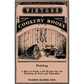 Pickling - A How-To Guide with Recipes for the Pickling of Fruit and Vegetables