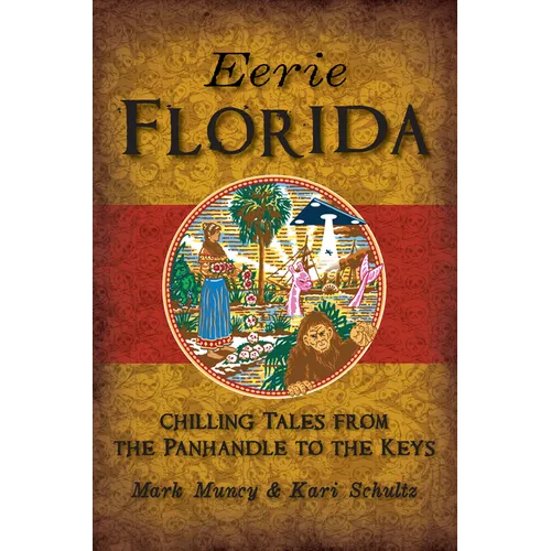 Eerie Florida: Chilling Tales from the Panhandle to the Keys