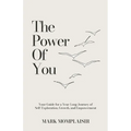 The Power of You: Your Guide for a Year-Long Journey of Self-Exploration, Growth, and Empowerment