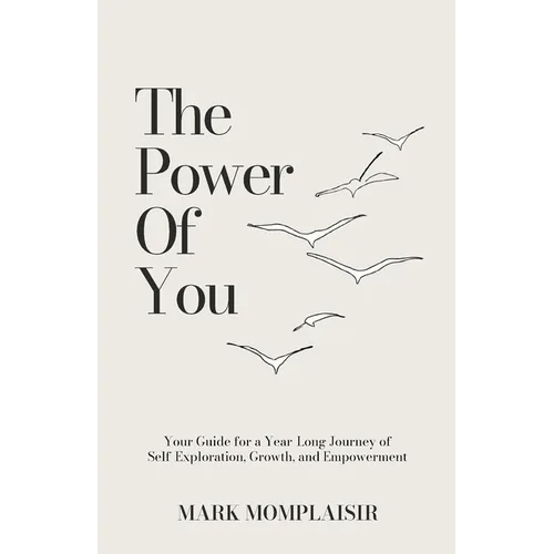 The Power of You: Your Guide for a Year-Long Journey of Self-Exploration, Growth, and Empowerment