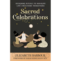 Sacred Celebrations: Designing Rituals to Navigate Life's Transitions