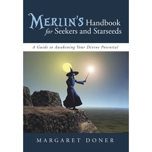 Merlin's Handbook for Seekers and Starseeds: A Guide to Awakening Your Divine Potential