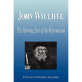 John Wycliffe - The Morning Star of the Reformation (Biography)