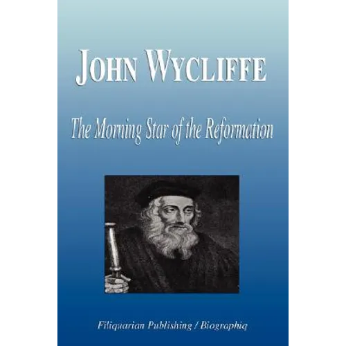 John Wycliffe - The Morning Star of the Reformation (Biography)