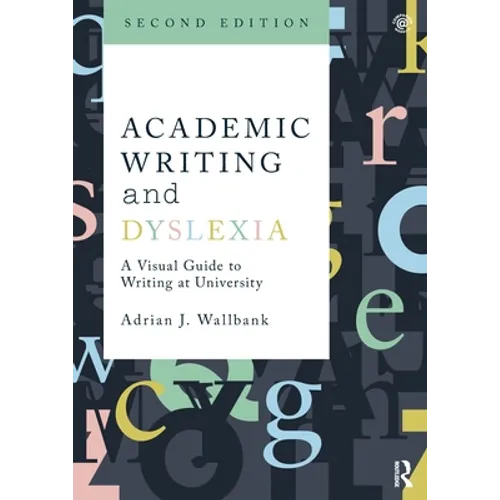 Academic Writing and Dyslexia: A Visual Guide to Writing at University