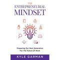 The Entrepreneurial Mindset: Preparing Our Next Generation For The Future of Work