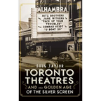 Toronto Theatres and the Golden Age of the Silver Screen - Hardcover
