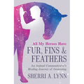 All My Heroes Have Fur, Fins & Feathers
