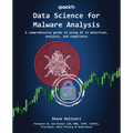 Data Science for Malware Analysis: A comprehensive guide to using AI in detection, analysis, and compliance