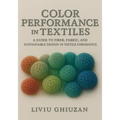 Color Performance in Textiles: A Guide to Fiber, Fabric, and Sustainable Design in Textile Chromatics