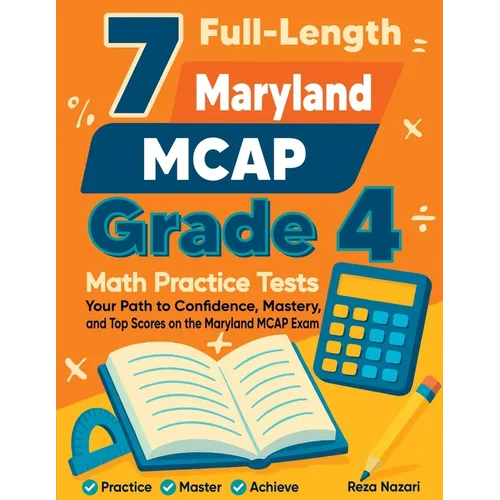 7 Full-Length Maryland MCAP Grade 4 Math Practice Tests: Your Path to Confidence, Mastery, and Top Scores on the Maryland MCAP Exam