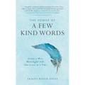 The Power of a Few Kind Words: Create a More Meaningful Life, One Letter at a Time