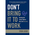 Don't Bring It to Work: Breaking the Family Patterns That Limit Success