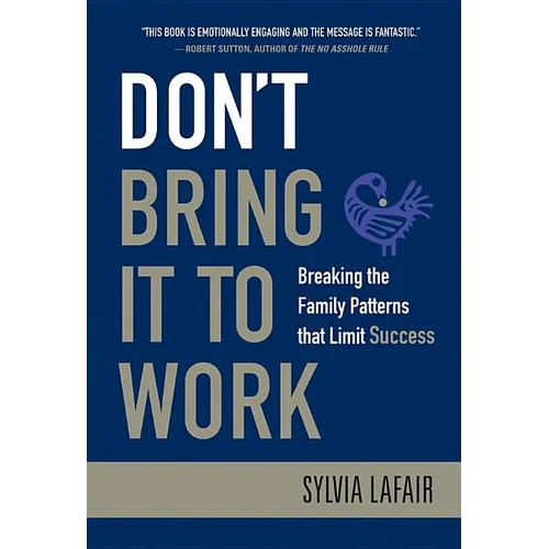 Don't Bring It to Work: Breaking the Family Patterns That Limit Success