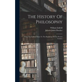 The History Of Philosophy: From The Earliest Times To The Beginning Of The Present Century