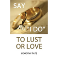 Say I Do to Lust or Love