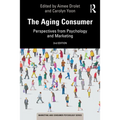 The Aging Consumer: Perspectives from Psychology and Marketing